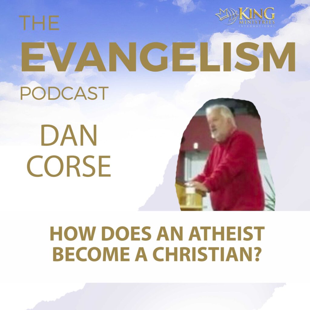 Dan Corse | How Does An Atheist Become A Christian? 5 Evangelism Podcast Dan Corse