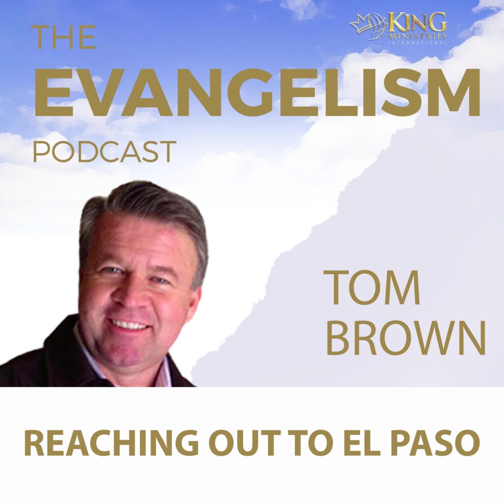 Tom Brown | Reaching Out To The El Paso Community 10 Evangelism Podcast Tom Brown