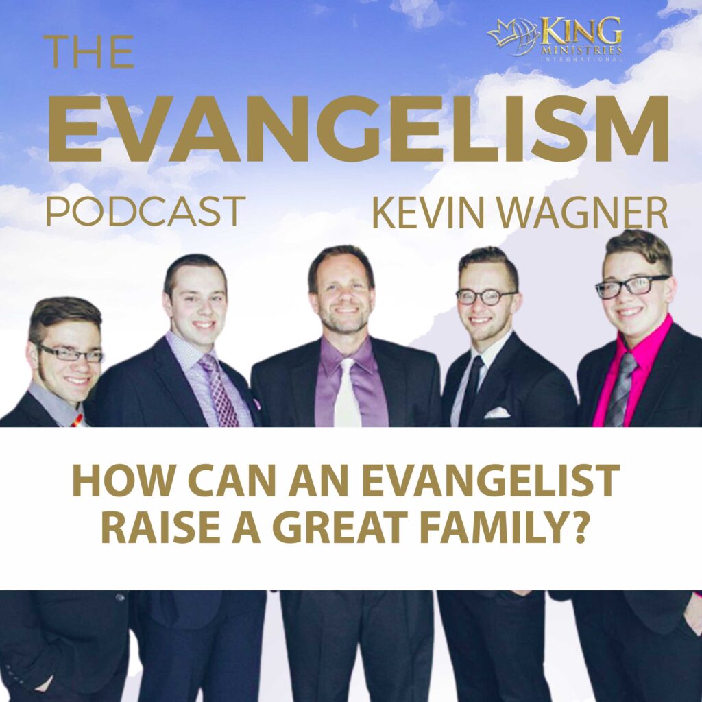 Kevin Wagner | How Can An Evangelist Raise A Great Family? 26 Evangelism Podcast Kevin Wagner How Can An Evangelist Raise A Great Family