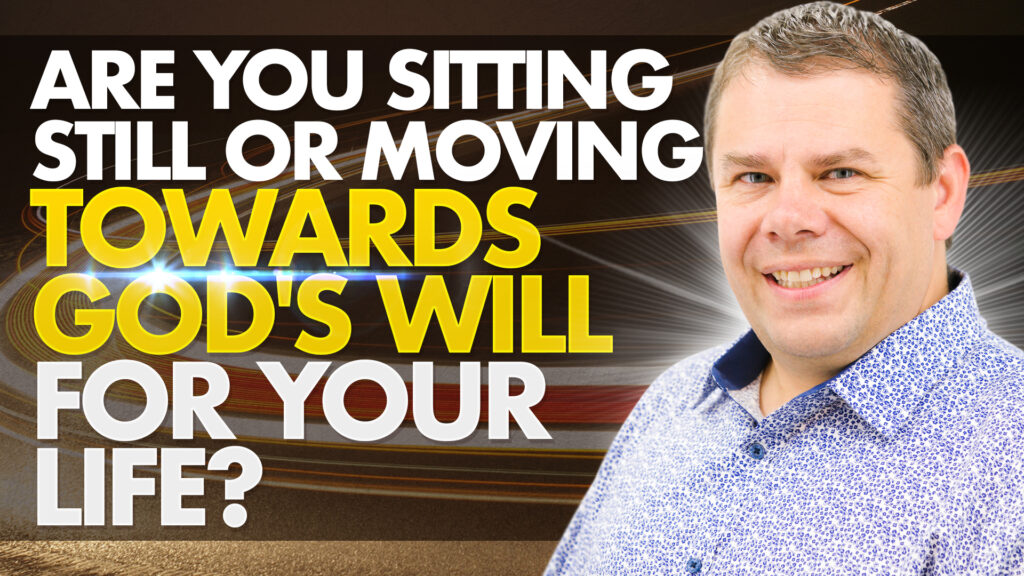 Fulfill Gods Will Are You Sitting Still Or Moving Towards Gods Will