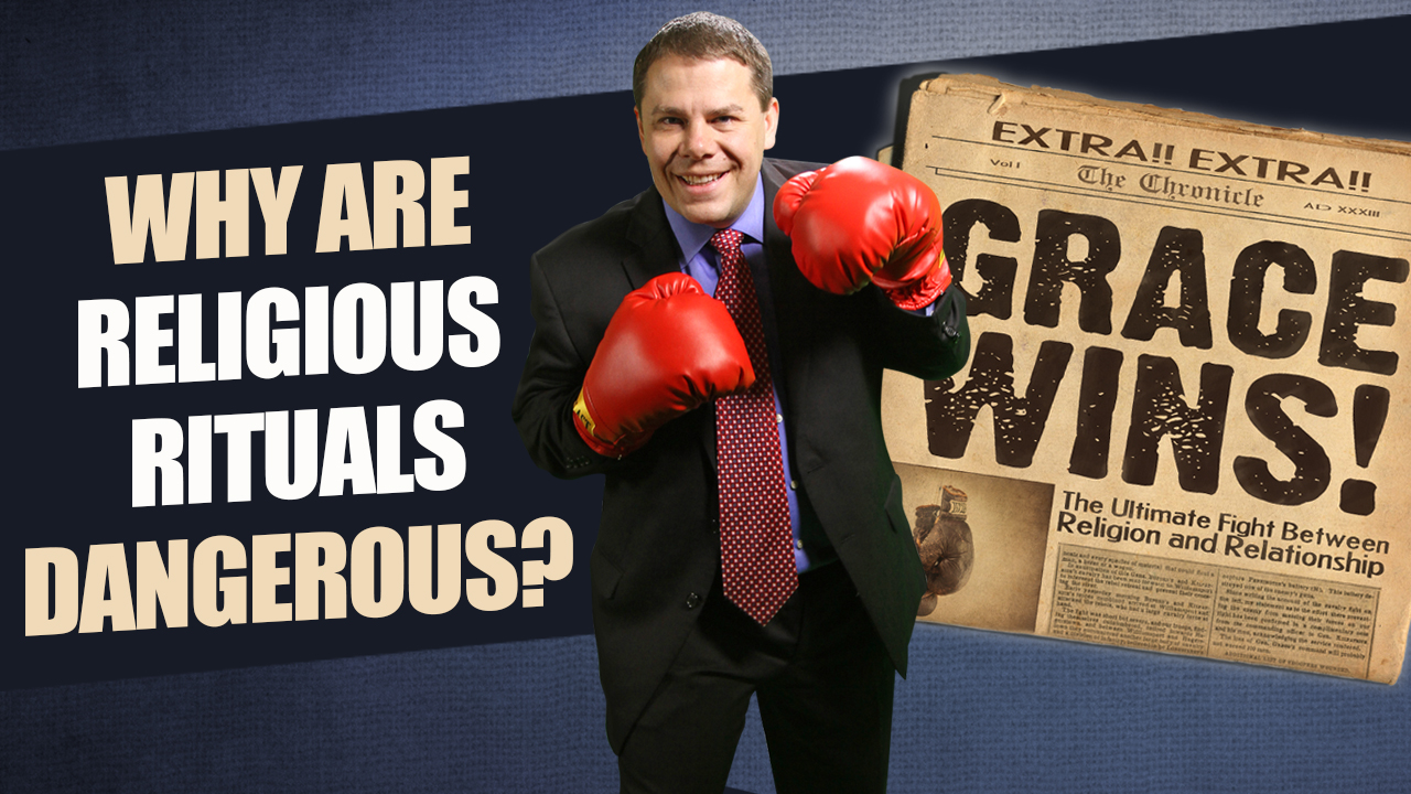 Grace Wins Why are Religious Rituals Dangerous?