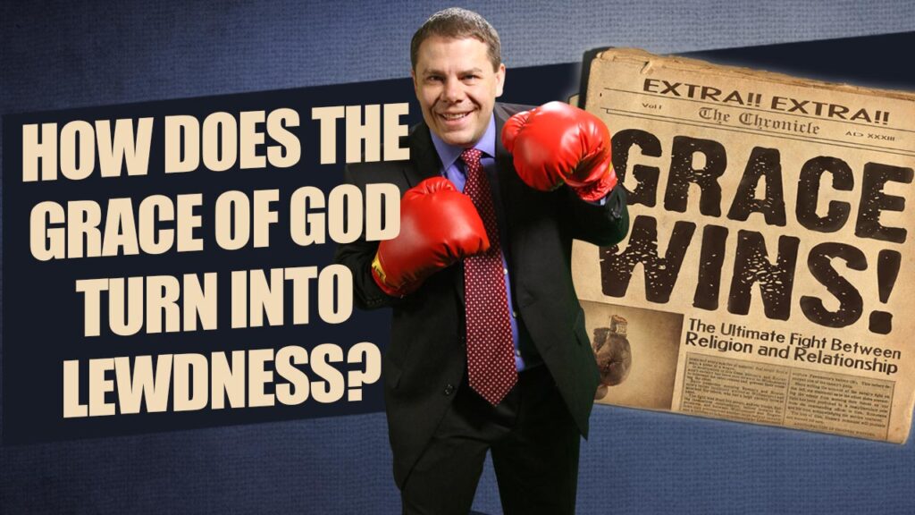 Grace Wins 44.How Does The Grace Of God Turn In To Lewedness