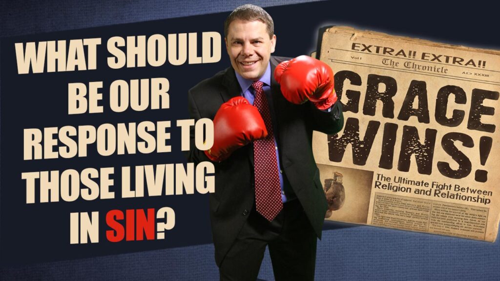 Grace Wins 48.What Should Be Our Response To Those Living In Sin