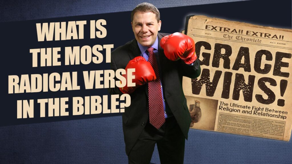 Grace Wins 54.What Is The Most Radical Verse In The Bible