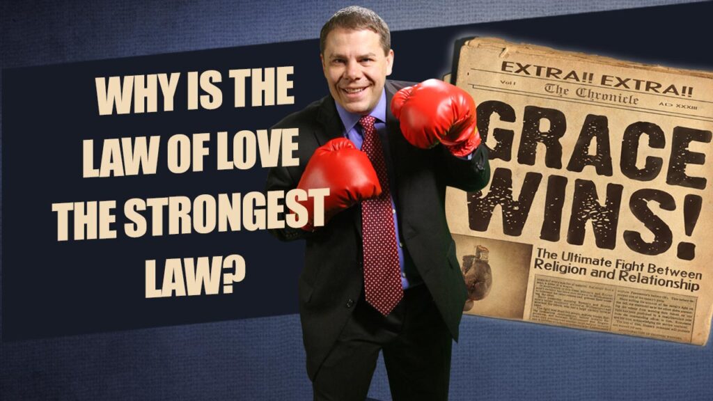 Grace Wins 56.Why Is The Law Of Love The Strongest Law