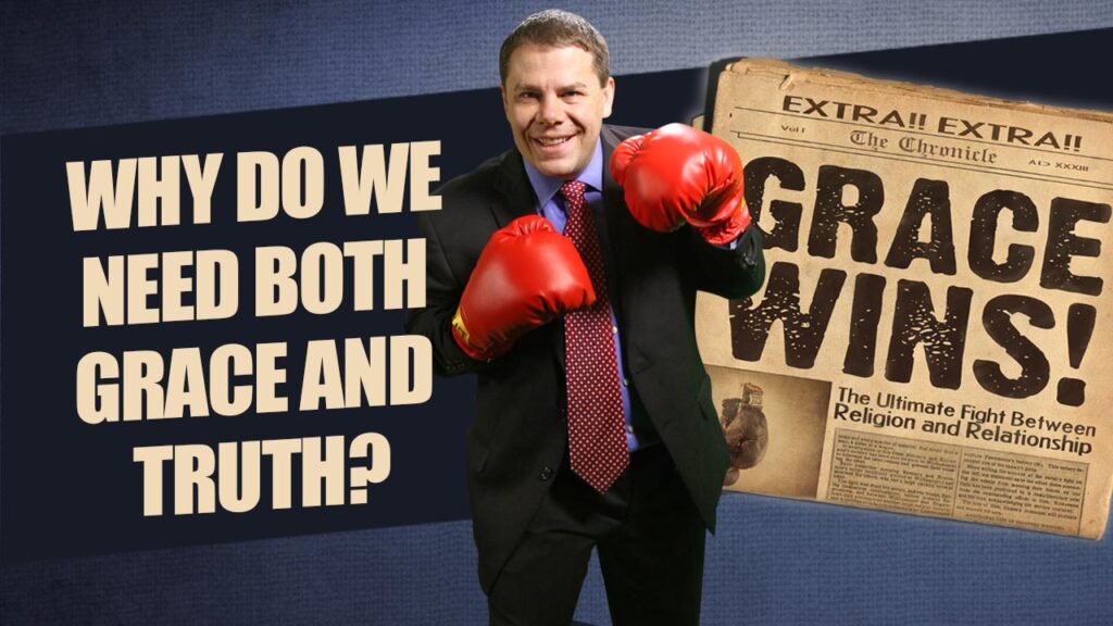 Grace Wins 62.Why Do We Need Both Grace And Truth