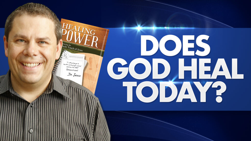 Healing Power Does God Heal Today