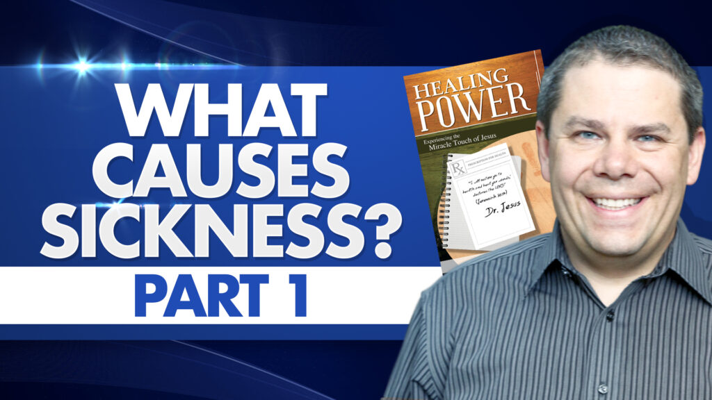 Healing Power What Causes Sickness Part 1