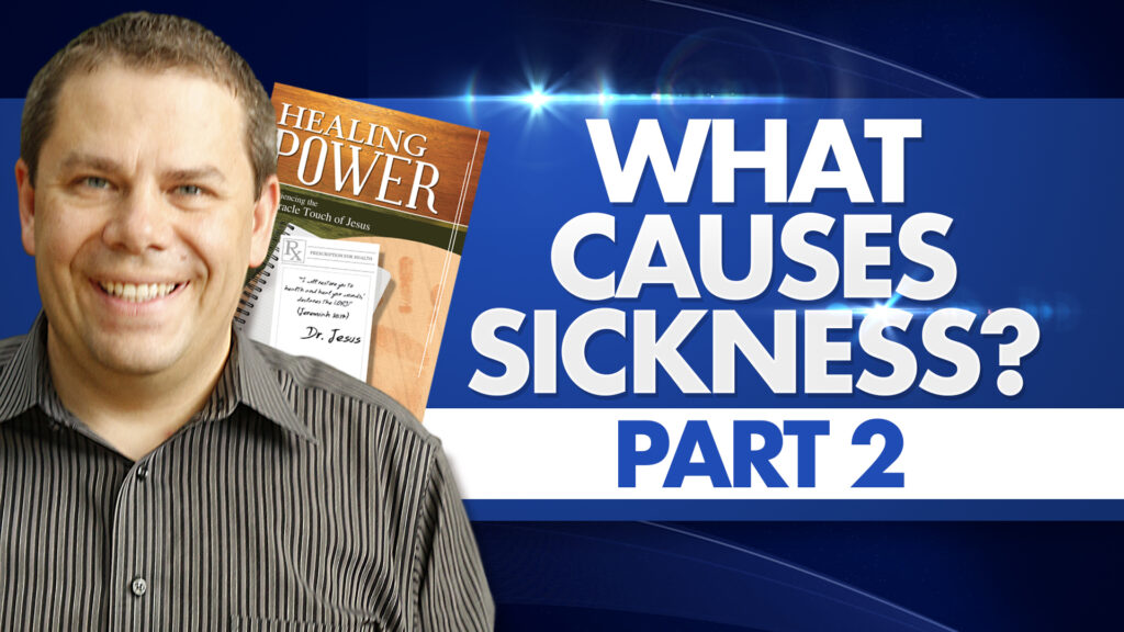 Healing Power | What Causes Sickness - Part 2 20 Healing Power What Causes Sickness Part 2