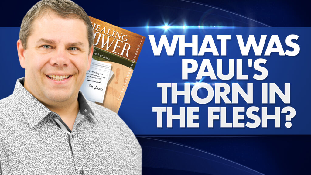 Healing Power | What Was Paul'S Thorn In The Flesh? 12 Healing Power What Was Pauls Thorn In The Flesh