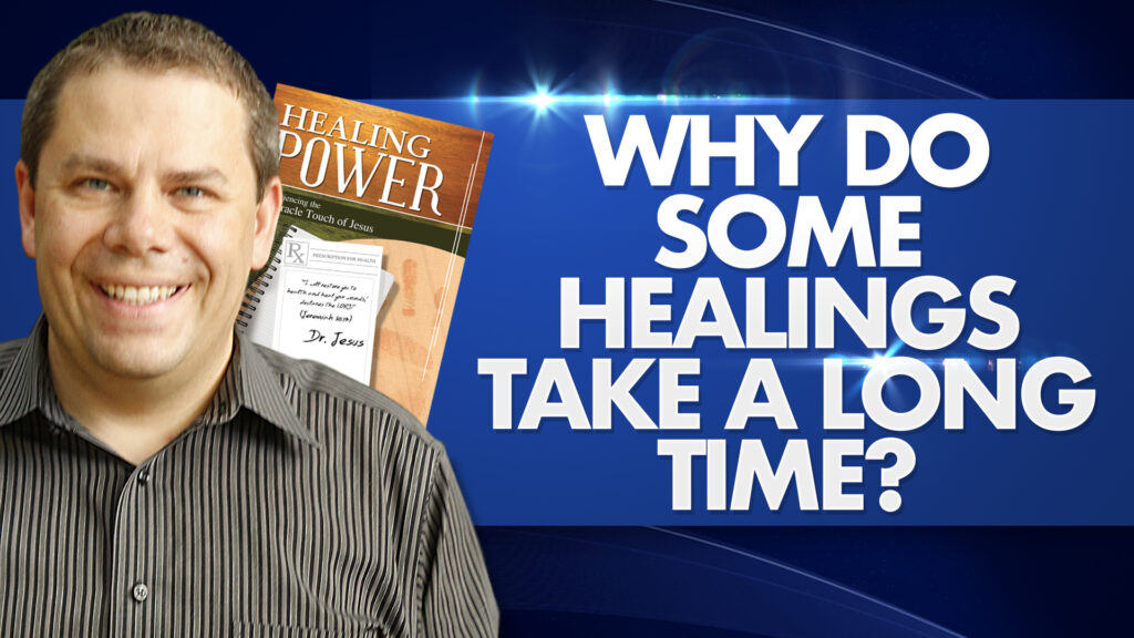 Healing Power | Why Do Some Healings Take A Long Time? 16 Healing Power Why Do Some Healings Take A Long Time