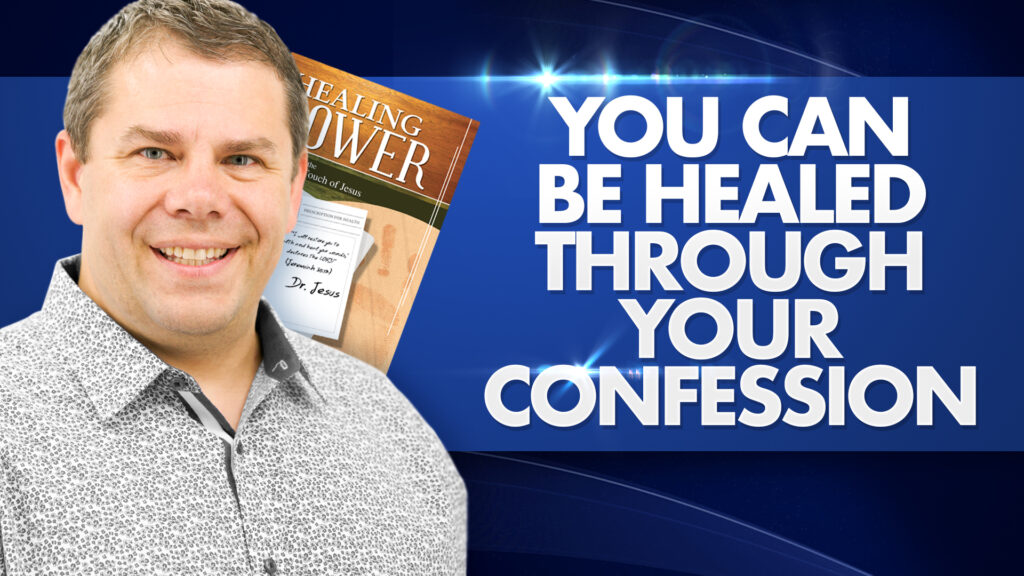 Healing Power You Can Be Healed Through Your Confession