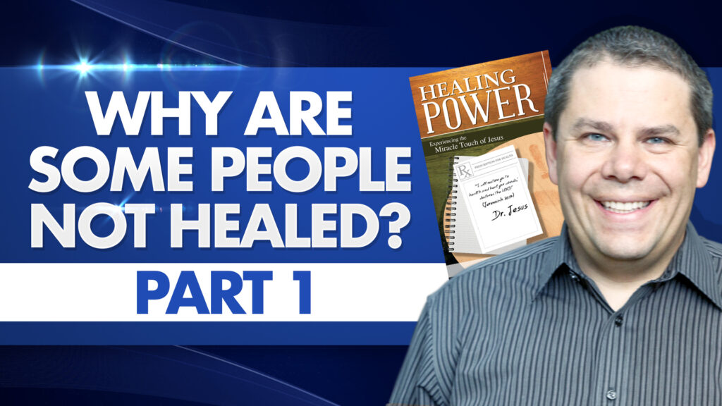 Healing Power. Why Are Some People Not Healed Part 1
