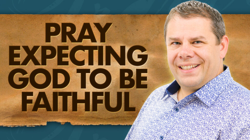 Power Of Prayer Pray Expecting God To Be Faithful