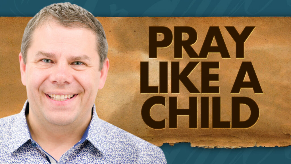 Power Of Prayer Pray Like A Child