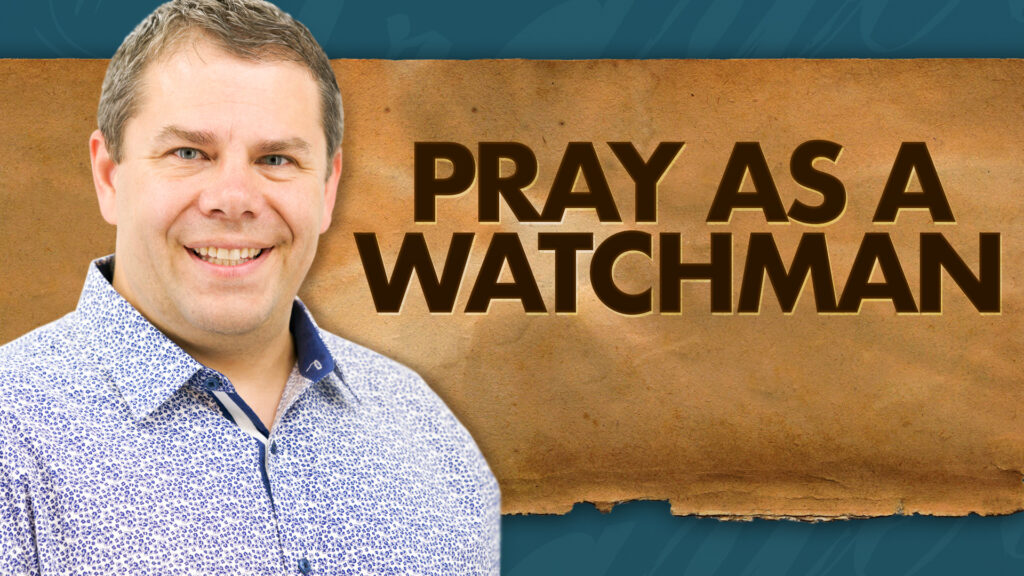 Power Of Prayer Pray As A Watchman