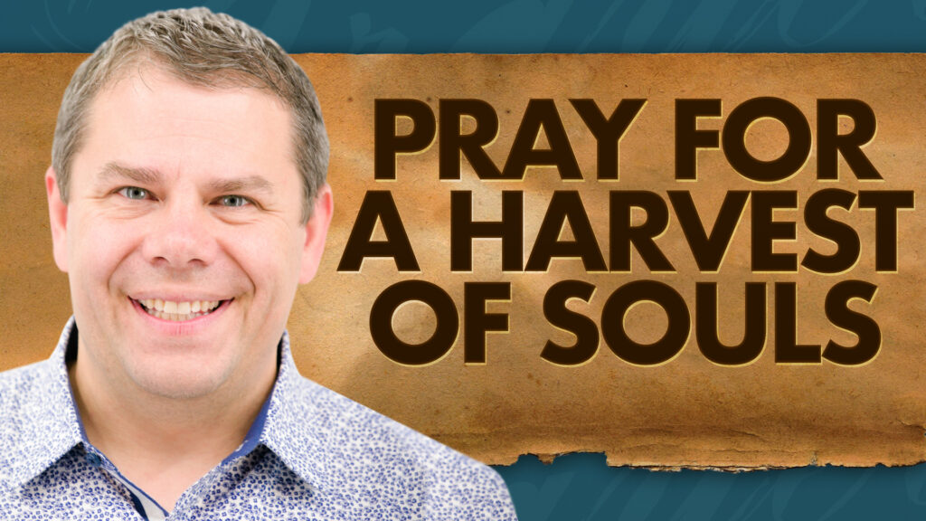 Power Of Prayer Pray For A Harvest Of Souls 1