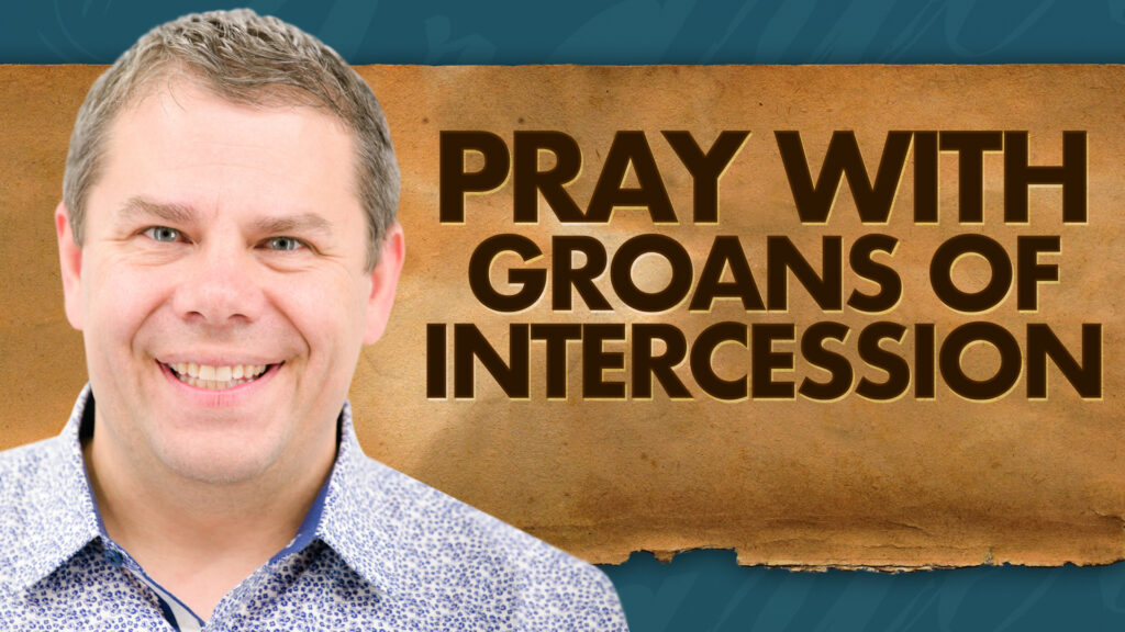 Power Of Prayer Pray With Groans Of Intercession