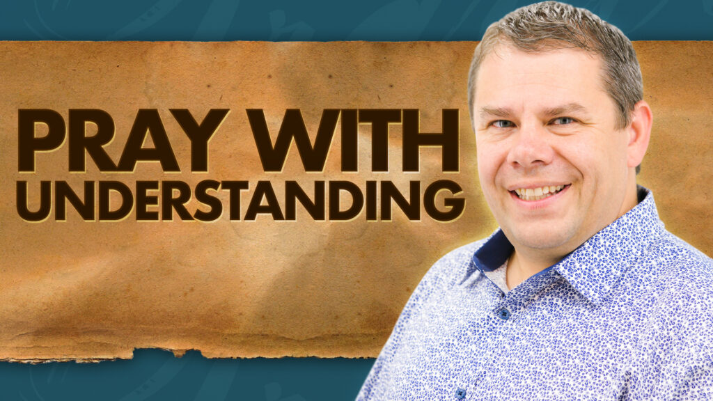 Power Of Prayer Pray With Understanding