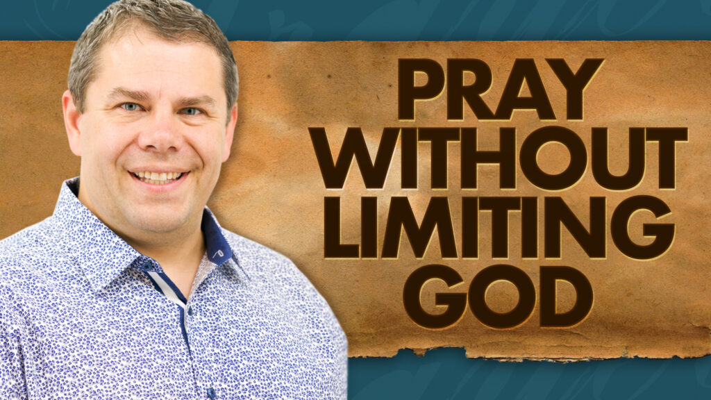 Power Of Prayer Pray Without Limiting God