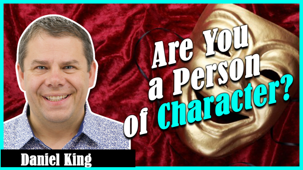Daniel King Ministries Are You A Person Of Character