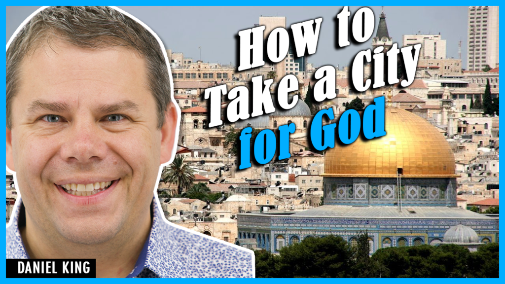 Daniel King How To Take A City For God