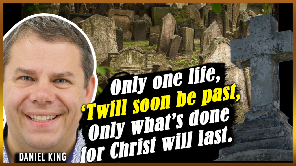 Daniel King Evangelism Coach Only One Life It Will Soon Be Past