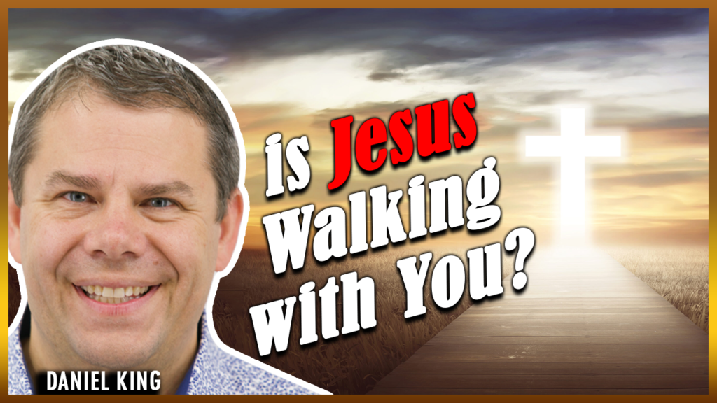 Daniel King Ministries Is Jesus Walking With You