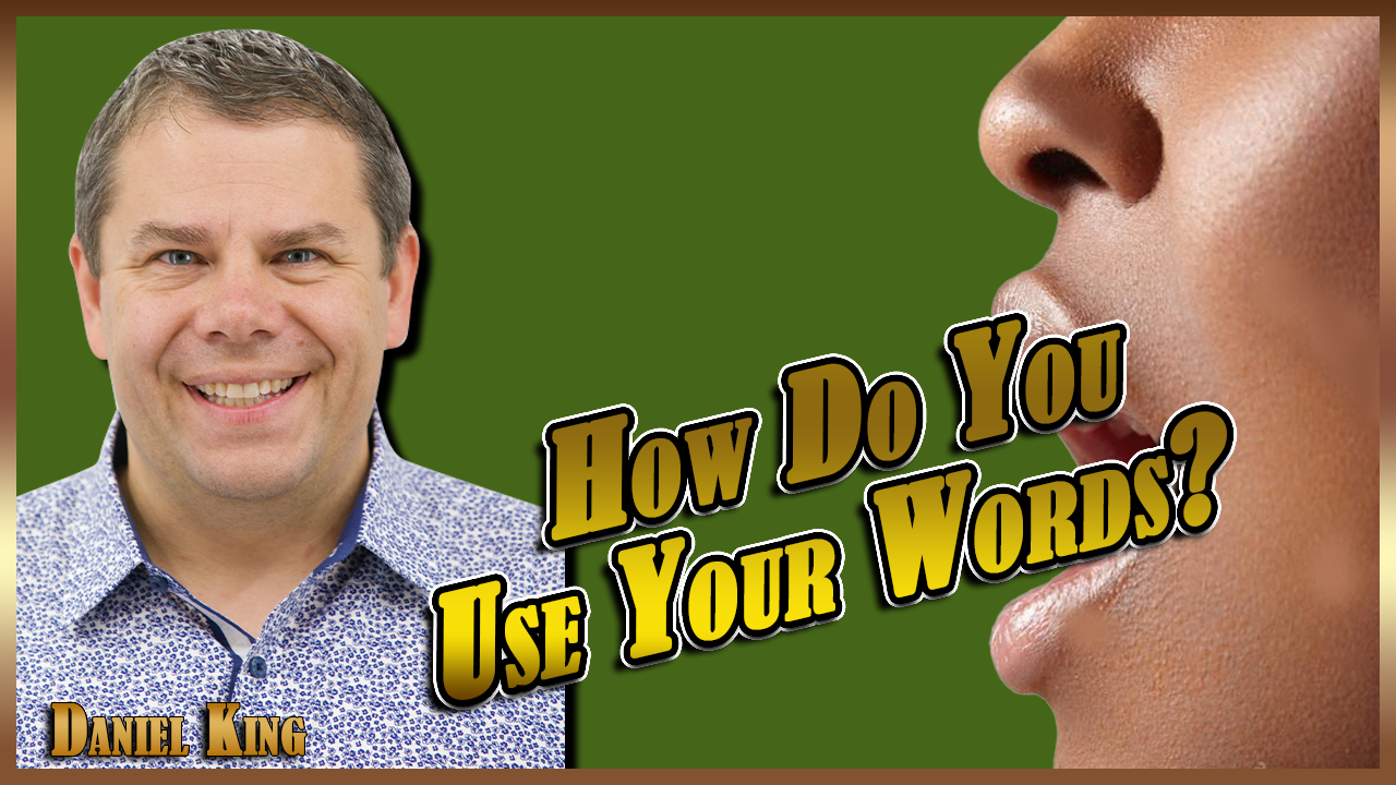 How Do You Use Your Words? | Evangelist Daniel King