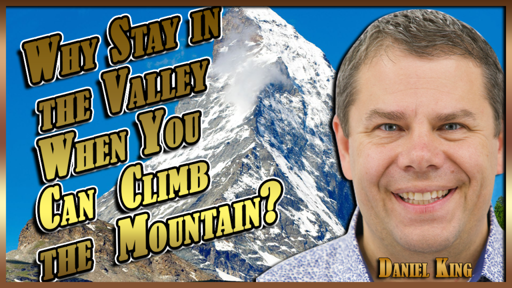 Whystayinthevalleywhenyoucanclimbthemountain